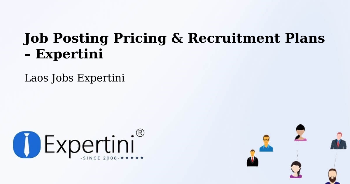 Job Posting Pricing & Recruitment Plans – Ban Houakhoua - Ban Houakhoua, Laos Jobs Expertini